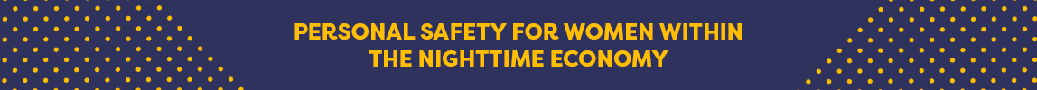 Personal Safety for Women Within the Night Time Economy